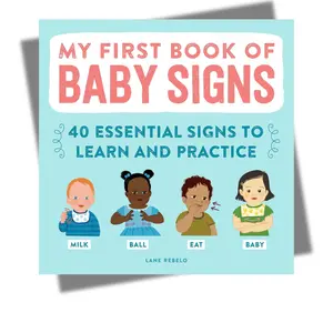 My First Book of Baby Signs: 40 Essential Signs to Learn and Practice