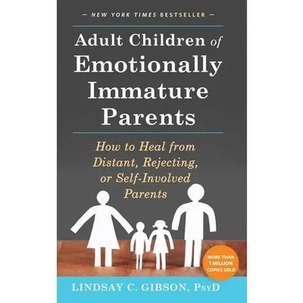 Adult Children of Emotionally Immature Parents: How to Heal from Distant, Rejecting, or Self-Involved Parents -- Lindsay C. Gibson, Hardcover
