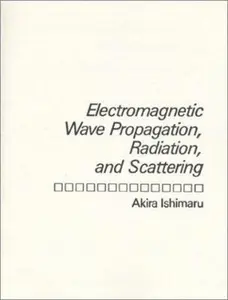 USED-Electromagnetic Wave Propagation, Radiation, and Scattering by Akira Ishimaru (Paperback)