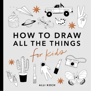 How to Draw Book for Kids Ages 6+ - Kid-Friendly How to Draw for Kids Series Book with Cars, Unicorns, Dragons, Cupcakes, Castles, Cactus, Spaceship, and Animals