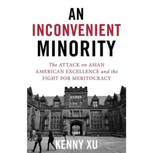 USED-An Inconvenient Minority: The Attack on Asian American Excellence and the Fight for Meritocracy by Xu, Kenny (Hardcover)