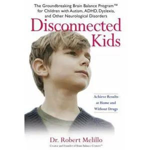 USED-Disconnected Kids: The Groundbreaking Brain Balance Program for Children with Autism, ADHD, Dyslexia, and Other Neurological Disorders by Dr. Robert Melillo (Hardcover)