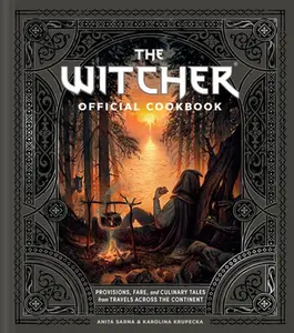 The Witcher Official Cookbook: Provisions, Fare, and Culinary Tales from Travels Across the Continent -- Anita Sarna - Hardcover