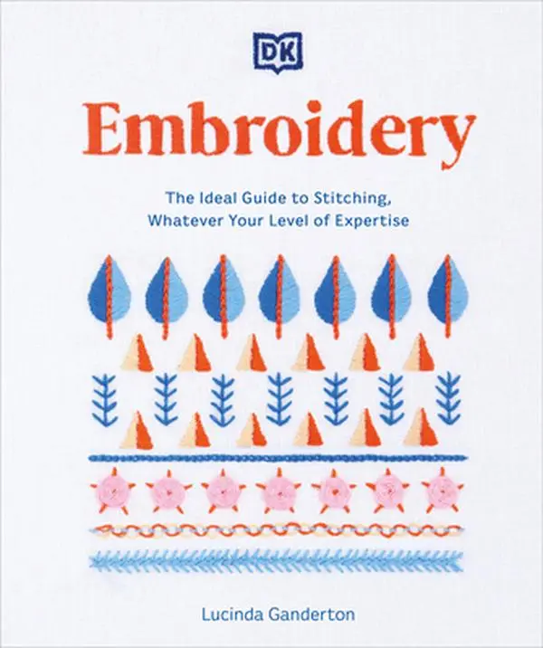 Embroidery: The Ideal Guide to Stitching, Whatever Your Level of Expertise -- Lucinda Ganderton, Paperback