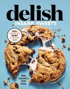 USED-Delish Insane Sweets: Bake Yourself a Little Crazy: 100+ Cookies, Bars, Bites, and Treats by Editors of Delish (Hardcover)