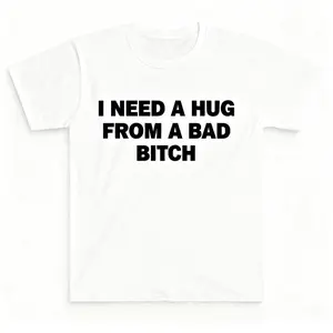 Black T-Shirt with I NEED A HUG FROM A BAD BITCH Print - Casual Streetwear for Everyday Wear, Party, or Statement Outfit