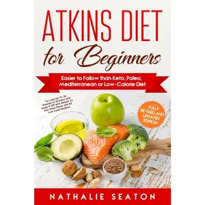 USED-Atkins Diet for Beginners Easier to Follow than Keto, Paleo, Mediterranean or Low-Calorie Diet to Lose Up To 30 Pounds In 30 Days and Keep It Off with by Seaton, Nathalie (Paperback)
