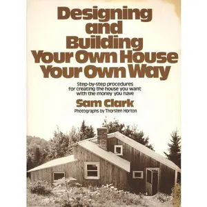 USED-Designing and Building Your Own House Your Own Way by Sam Clark (Paperback)