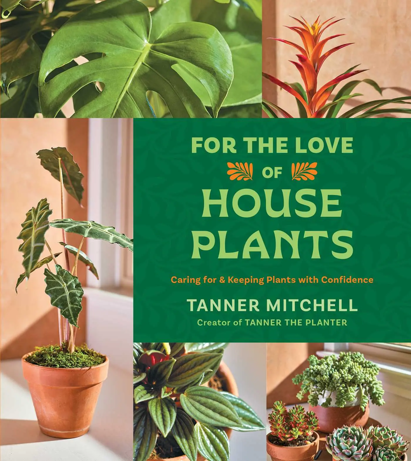 FOR THE LOVE OF HOUSEPLANTS: CARING FOR & KEEPING PLANTS WITH CONFIDENCE [Hardcover]