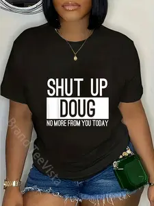 100% Cotton Shut Up Doug No More From You Today Funny T-Shirt