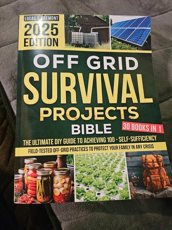Off Grid Survival Projects Bible: The Complete DIY Guide to Achieving 100% Self-Sufficiency – Field-Tested Off-Grid Practices to Protect Your Family in Any Crisis Paperback – November 27, 2024