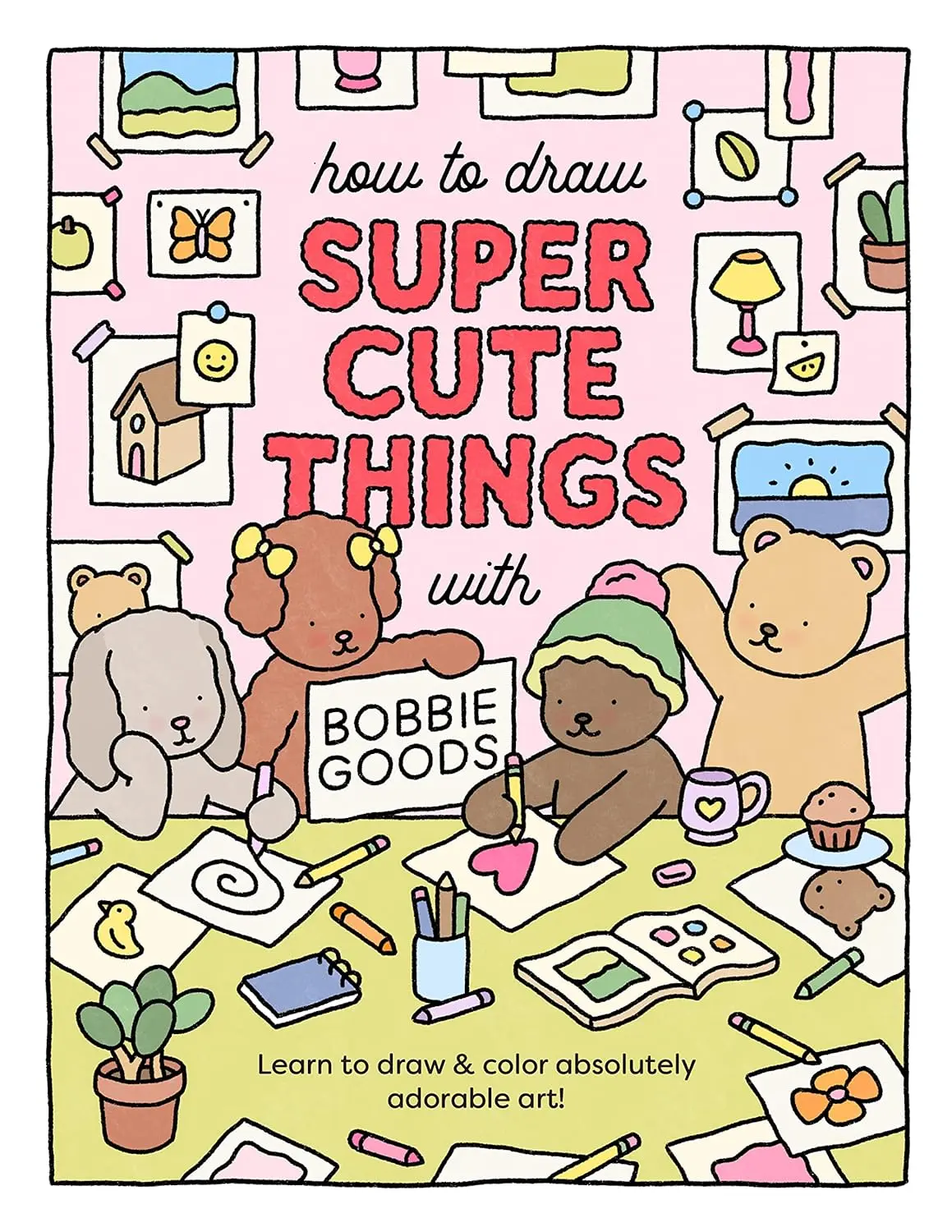 How to Draw Super Cute Things with Bobbie Goods: Learn to draw & colorabsolutely adorable art! (Official Bobbie Goods, 3)