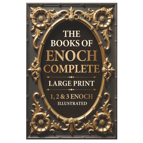 The Books of Enoch Complete LARGE PRINT (Illustrated): 1, 2 & 3 Enoch With Authentic Illustrations, Insightful Introductions and Commentary