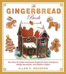 USED-The Gingerbread Book: More Than 50 Cookie Construction Projects for Party Centerpieces, Holiday Decorations, and Children's Projects (Paperback)