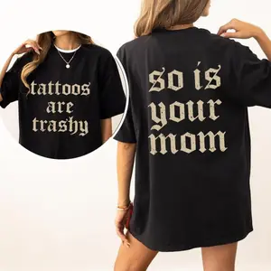 #TikTokshopRestock Plus size Tattoos Are Trashy And So Is Your Mom Shirt, Sarcastic Sayings Tattoos Graphic Printed Tee, Funny Gifts for Tattoo Lovers