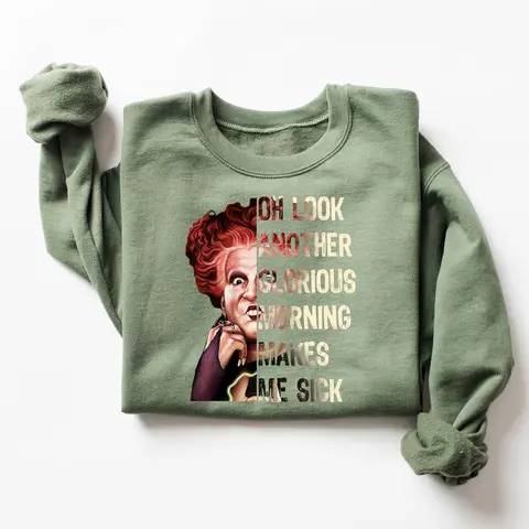 Oh Look Another Glorious Morning Makes Me Sick Sweatshirt, Hocus Pocus Hoodie, Sanderson Sisters Sweater, Halloween, Hocus pocus