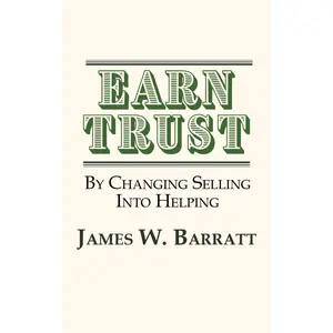 EARN TRUST By Changing Selling Into Helping: Practical Tips for Client Development & Networking Paperback – November 16, 2020