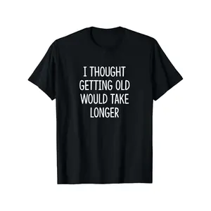 I Thought Aging Would Take Longer Funny Quote Graphic T-Shirt, Unisex Cotton Oversized Comfort Outfit, Cute Retro Aging Fashion Tee, Stretch Crew Neck Casual Short Sleeve Top, Perfect Valentine’s Day & Holiday Gift For Men Women
