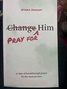 Pray for Him: 30 days of breakthrough prayer for the man you love