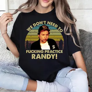 We Don't Need To Fucking Practice Randy T-shirt, Fashion Cotton, Full Colors, Full Sizes, For Men, For Women.