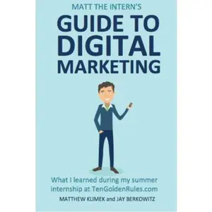 USED-Matt The Intern’s GUIDE TO DIGITAL MARKETING by Matt Klimek (Paperback)
