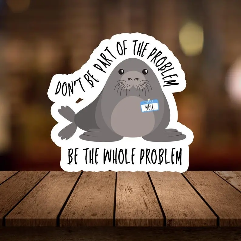 Be The Whole Problem Seal Sticker, Funny Neil Elephant Seal Decal, Cute Animal Joke Vinyl Decal, Laptop Water Bottle Decor, Meme Gift