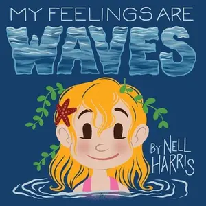 My Feelings are Waves -- Nell Harris - Paperback