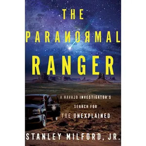 The Paranormal Ranger: A Navajo Investigator's Search for the Unexplained by Stanley Milford, Jr. [Hardback Book]
