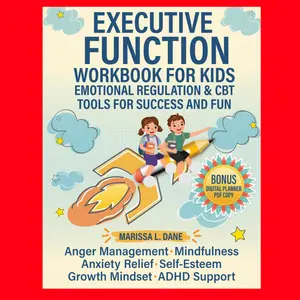 The Executive Function Workbook for Kids - Emotional Regulation, CBT Tools for Success, Practical Anger Management Exercises, Mindfulness, Anxiety Relief Strategies, Friendships, Bonus Sections with Anxiety Relief for Children with ADHD