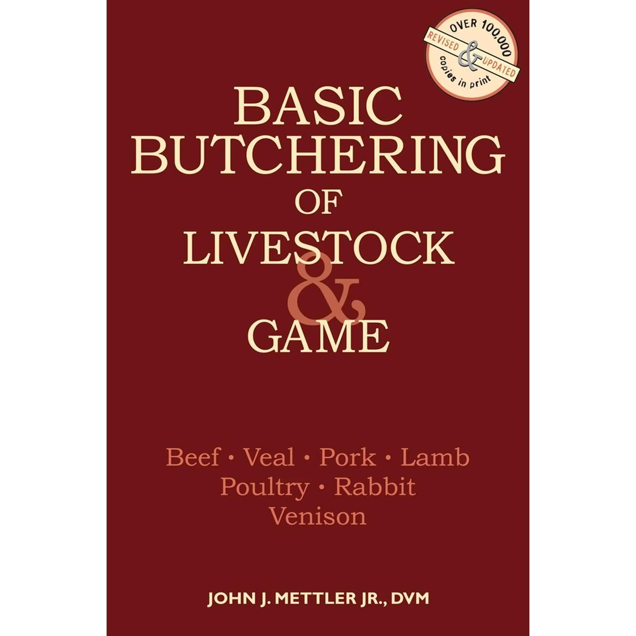 Basic Butchering of Livestock & Game: Beef, Veal, Pork, Lamb, Poultry, Rabbit, Venison -- John J. Mettler - Paperback