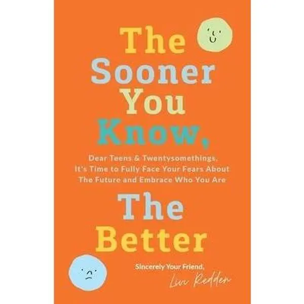The Sooner You Know, The Better: Dear Teens and Twentysomethings, It's Time to Fully Face Your Fears About the Future & Embrace Who You Are -- Livi Redden - Paperback