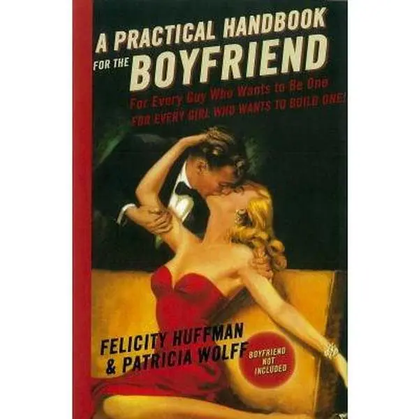 USED-A Practical Handbook for the Boyfriend: For Every Guy Who Wants to Be One/For Every Girl Who Wants to Build One by Huffman, Felicity (Hardcover)
