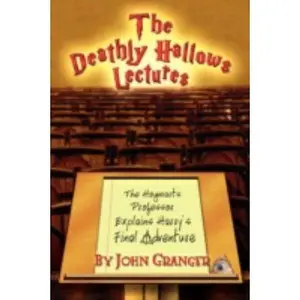 USED-The Deathly Hallows Lectures: The Hogwarts Professor Explains the Final Harry Potter Adventure by Granger, John (Paperback)