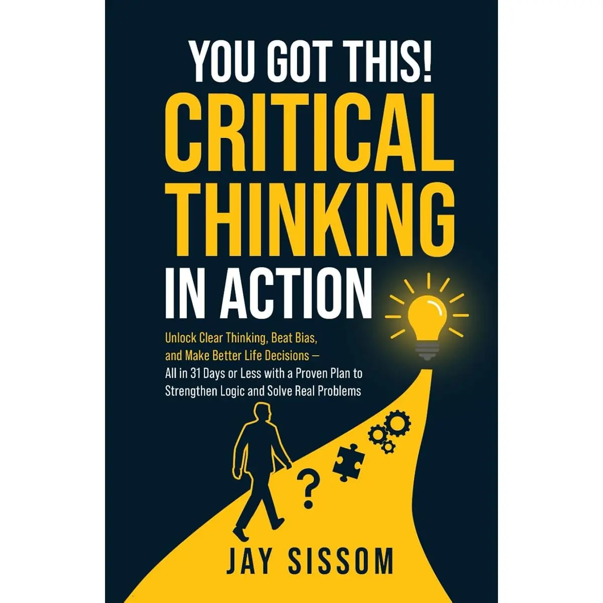 You Got This! Critical Thinking in Action: Unlock Clear Thinking, Beat Bias, and Make Better Life Decisions — All in 31 Days or Less with a Proven Plan to Strengthen Logic and Solve Real Problems Hardcover – August 9, 2025