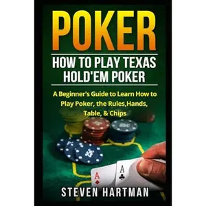 USED-Poker: How to Play Texas Hold'em Poker: A Beginner's Guide to Learn How to Play Poker, the Rules, Hands, Table, & Chips (Gambling Table Games for Beginners) by Steven Hartman (Paperback)
