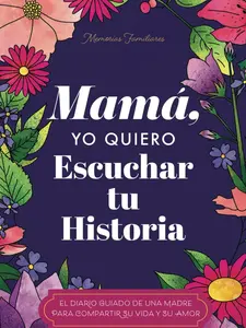 Mamá, Quiero Escuchar tu Historia: Una Madre Diario Guiado Comparte tu Vida y su Amor (Spanish Edition)