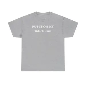 PUT IT ON MY DAD'S TAB Unisex Heavy Cotton Tee - daddy's girl - gift for her