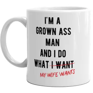 I'm A Grown Ass Man I Do What My Wife Wants Mug Funny Marriage Relationship Cup - 11oz Funny Coffee Mugs Ceramic Printed Drinkware Cup I'm A Grown Ass Man I Do What My Wife Wants Mug Funny Marriage Relationship Cup - 11oz Funny Coffee Mugs Ceramic Printed Drinkware Cup