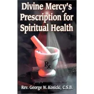USED-Divine Mercy's Prescription for Spiritual Health by C.S.B. Rev. George W. Kosicki (Paperback)