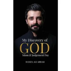 My Discovery of God, Islam & Judgment Day -- Hamza Ali Abbasi - Hardcover