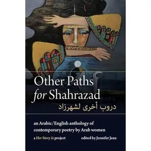 Other Paths for Shahrazad: An Arabic/English Anthology of Contemporary Poetry by Arab Women -- Jennifer Jean, Paperback