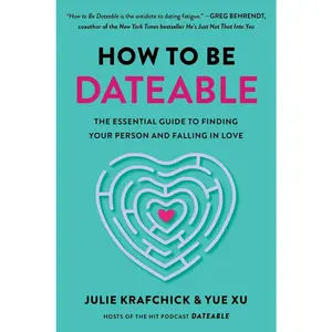 USED-How to Be Dateable: The Essential Guide to Finding Your Person and Falling in Love by Krafchick, Julie (Hardcover)
