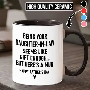 Being Your Daugher-In-Law is Gift Enough Funny Father's Day Gift Accent Coffee Mug, Funny Father's Day Gift, Love you Dad- fth10602 Ceramic Classic Drinkware Stylish