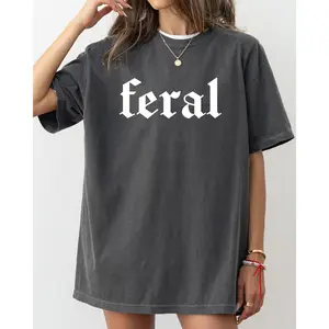 Feral, Funny, Humorous, Suggestive, Vulgar, Meme, Aesthetic, Trendy Shirt, Women's Comfort Color Tee, Tshirt