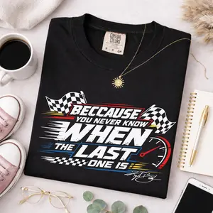 Racing Kyle Busch Because you never know when the last one is T-shirt, Sweatshirt, Vintage Race Fan Tee, Memorial Legend Shirt