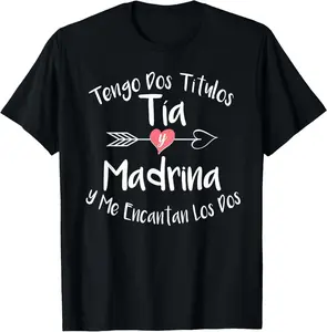 100% Cotton Tengo Dos Titulos Tia Y Madrina Spanish Family Aunt Godmom T-Shirt