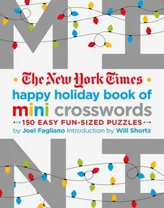 The New York Times Happy Holiday Book of Mini Crosswords: 150 Easy Fun-Sized Puzzles -- Joel Fagliano - Paperback