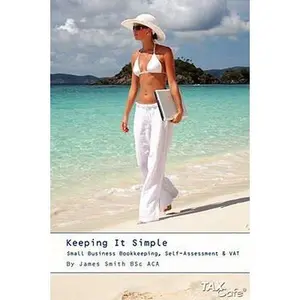 USED-Keeping It Simple: Small Business Bookkeeping, Self-assessment & Vat by James Smith (Paperback)