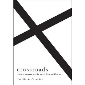 Crossroads: A Step-By-Step Guide Away from Addiction (Facilitator's Guide)