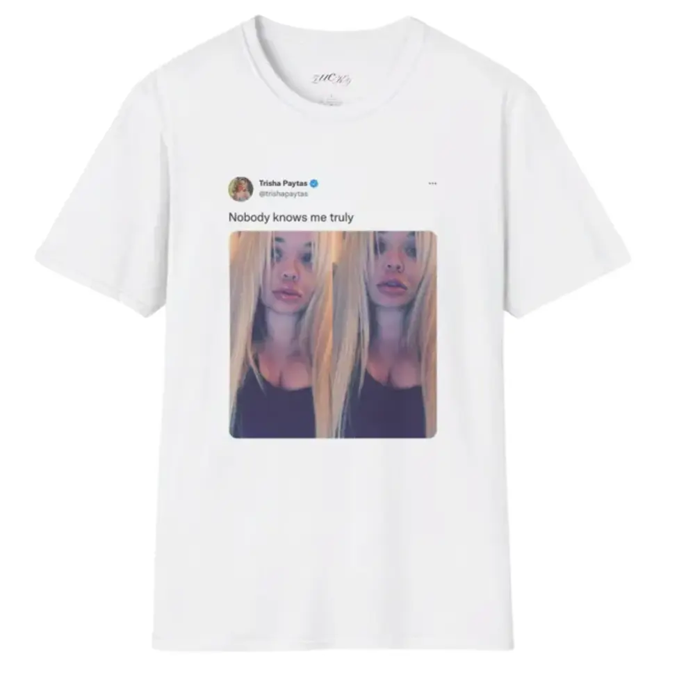 Trisha 2026 Shirt Paytas Viral Tweet Quote T-Shirt, “Nobody Knows Me Truly” Twitter Post Tee, Unisex Pop Culture Fan Outfit, Y2K Internet Aesthetic Streetwear